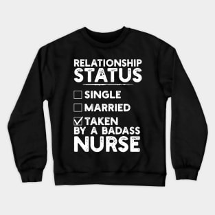 Relationship Status Taken By A Badass Nurse Crewneck Sweatshirt